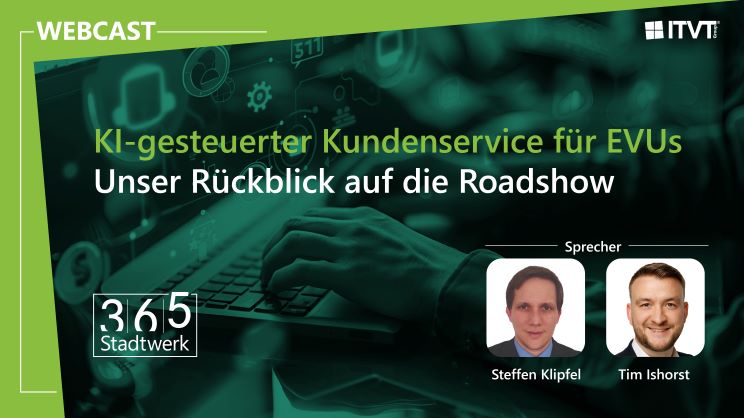 Webcast zum Thema KI-gestÃ¼tzter Kundenservice fÃ¼r Versorgungsunternehmen mit einer Zusammenfassung der Roadshow und den Referenten Steffen Klipfel und Tim Ishorst.