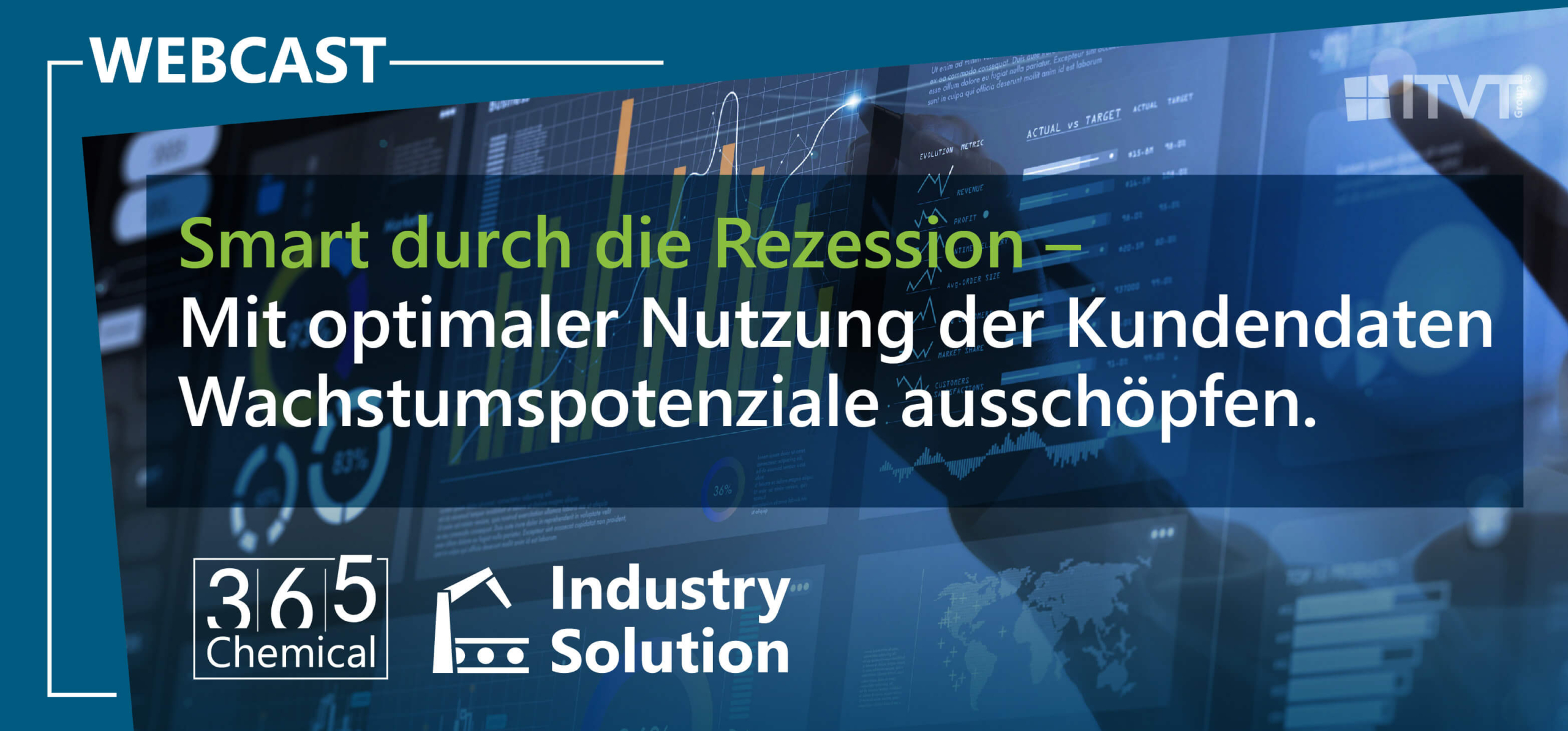 Webcast-Werbung mit dem Titel â€žSmart durch die Rezession â€“ Wachstumspotenziale durch optimale Nutzung von Kundendaten ausschÃ¶pfenâ€ mit Daten-Dashboards und ITVT-Branding.