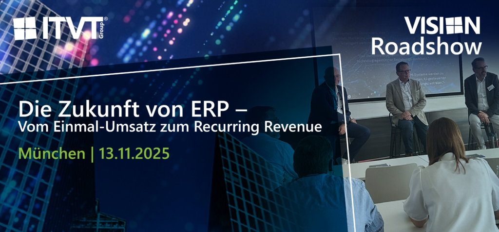 ITVT Vision Roadshow-Banner zum Thema â€žDie Zukunft von ERP â€“ Von einmaligen VerkÃ¤ufen zu wiederkehrenden Einnahmenâ€œ, geplant fÃ¼r den 13. November 2025 in MÃ¼nchen, mit einer Podiumsdiskussion in modernem Konferenzambiente und digitalem Hintergrunddesign.