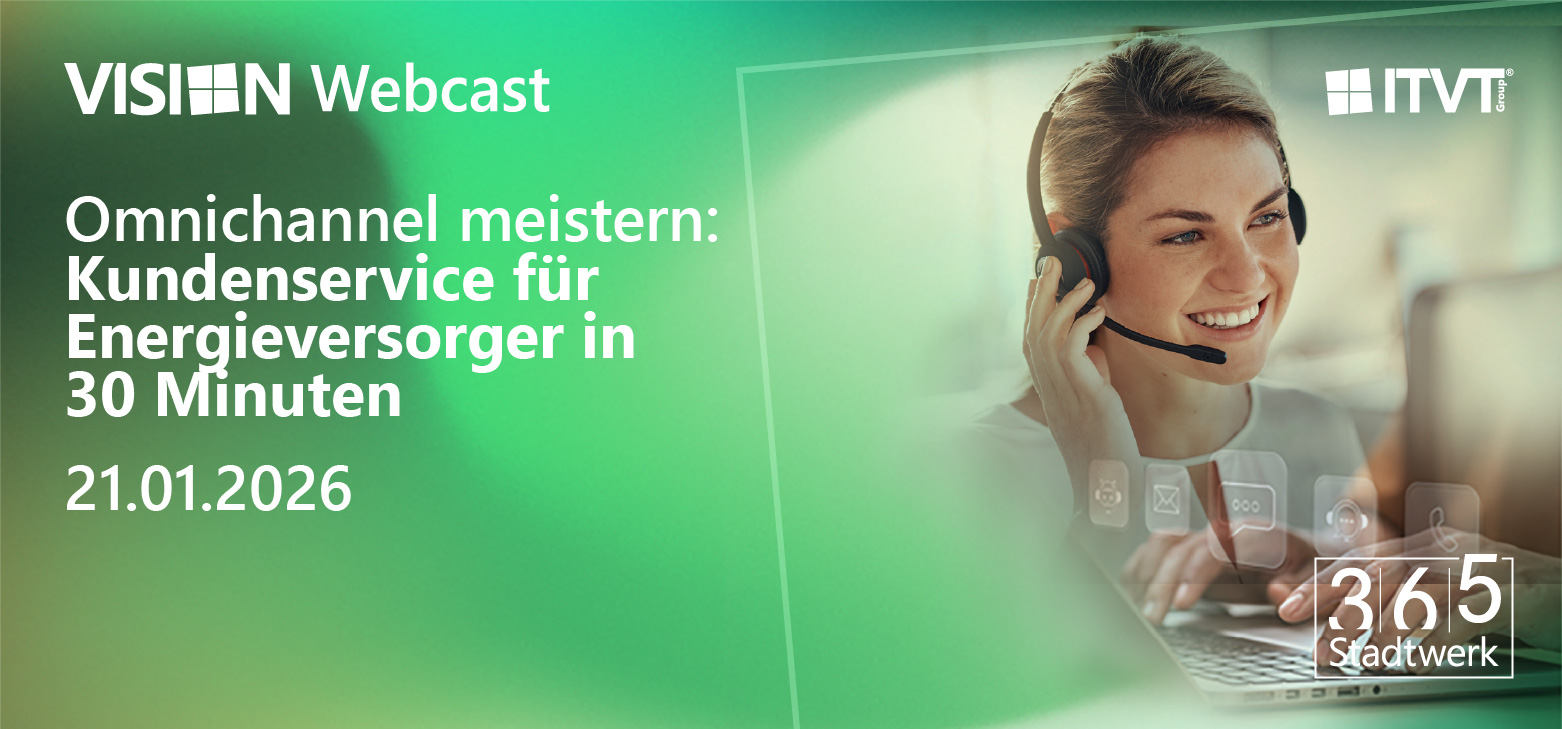 Eine Werbegrafik fÃ¼r einen VISION-Webcast mit einem grÃ¼nen Hintergrund mit Farbverlauf. Der Text lautet: â€žOmnichannel meistern: Kundenservice fÃ¼r Energieversorger in 30 Minutenâ€ und â€ž21.01.2026â€. Auf der rechten Seite ist eine Person mit Headset zu sehen, die an einem Laptop arbeitet, wobei durchsichtige digitale Schnittstellensymbole um ihre HÃ¤nde herum schweben. Das ITVT-Logo ist in der oberen rechten Ecke zu sehen, das 365 Stadtwerk-Logo erscheint unten rechts.